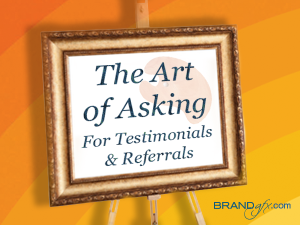 The Art of Asking For Testimonials & Referrals