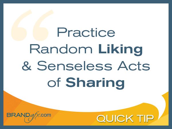 Practice Random Liking & Senseless Acts of Sharing
